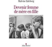 Devenir femme de mère en fille Malvine Zalcberg (Auteur)