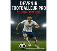 Devenir Footballeur Pro : Le Guide Interdit