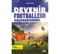 Devenir footballeur professionnel Tous les secrets pour réaliser ton rêve - Baptiste Hamid - De Boeck Supérieur - broché - Guide