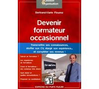 Devenir formateur occasionnel Transmettre ses connaissances, étoffer son CV, élargir son expérience... et compléter ses revenus ! - Bertrand Marie Flourez - Puits Fleuri - broché - Etude