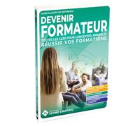 Devenir formateur: Toutes les clés pour concevoir, animer et réussir vos formations