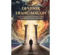 Devenir Franc-Maçon: Guide de réflexion et de préparation avant une initiation maçonnique