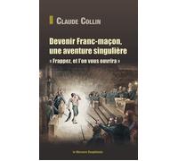 Devenir Franc-maçon, une aventure singulière - Frappez, et l'on vous ouvrira - Claude Collin - Le Mercure Dauphinois - broché - Essai