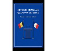 Devenir français quand on est belge. Toutes les bonnes raisons.