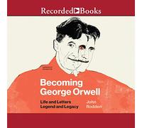 Devenir George Orwell : Vie et Lettres, légende et héritage [Import]