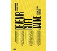 Devenir Gilet Jaune: Histoire sensible d'une lutte