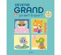 Devenir grand ça sert à quoi ? (compilation) Sophie Bellier (Auteur), Collectif (Illustration)
