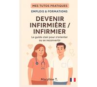 Devenir infirmier/infirmière: Le guide clair pour s'orienter ou se reconvertir