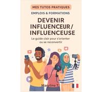 Devenir influenceur/influenceuse: le guide clair pour s'orienter ou se reconvertir