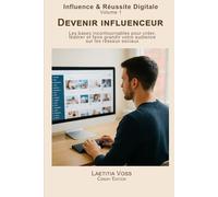 Devenir influenceur: Les bases incontournables pour créer, fédérer et faire grandir votre audience sur les réseaux sociaux.