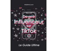 Devenir Influenceur sur TikTok: Le Guilde Ultime