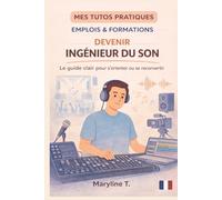 Devenir ingénieur du son: Le guide clair pour s'orienter ou se reconvertir