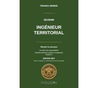 DEVENIR INGÉNIEUR TERRITORIAL: Réussir le concours et exercer ses responsabilités