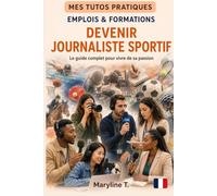 Devenir journaliste sportif: Le guide clair pour s'orienter ou se reconvertir