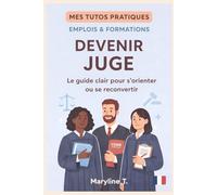 Devenir juge: Le guide clair pour s'orienter ou se reconvertir