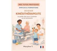 Devenir kinésithérapeute: Le guide clair pour s'orienter ou se reconvertir