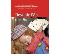 DEVENIR L’AS DES AS: Une méthode complète pour reprogrammer votre esprit et réussir tout ce que vous entreprenez.