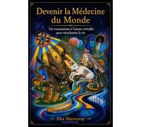 Devenir la Médecine du Monde: Du traumatisme à l'amour véritable pour réenchanter la vie