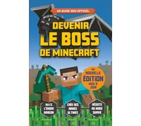 Devenir le boss de Minecraft - Guide de jeu Minecraft non officiel - A partir de 7 ans