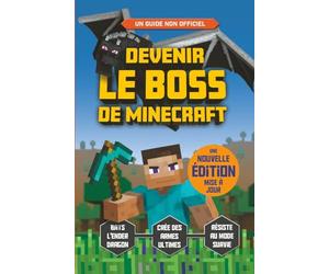 Devenir le boss de Minecraft - Guide de jeu Minecraft non officiel - A partir de 7 ans
