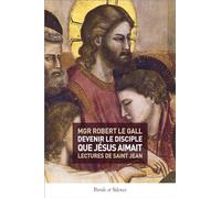 Devenir le disciple que Jésus aimait Robert Mgr Le Gall (Auteur)