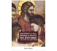 Devenir Le Disciple Que Jésus Aimait - Lectures De Saint Jean