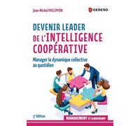 Devenir leader de l'intelligence coopérative Manage le dynamique collective au quotidien - Jean-Michel Philippon - Gereso Eds - broché - Guide