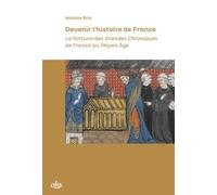 Devenir L'histoire De France - La Fortune Des Grandes Chroniques De France Au Moyen Age
