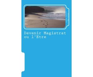 Devenir Magistrat ou l'Etre: Mes démêlés avec la justice