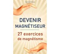 Devenir Magnétiseur : 27 exercices de magnétisme