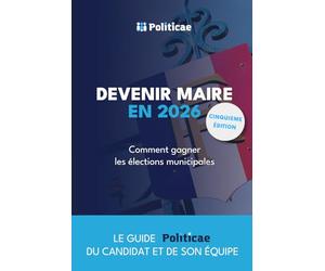 Devenir Maire en 2026: Comment gagner les élections municipales ?