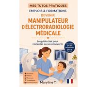 Devenir manipulateur d'électroradiologie médicale: Le guide clair pour s'orienter ou se reconvertir