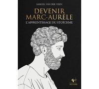 Devenir marc-aurele L'apprentissage du Stoïcisme - Samuel Van der Veen - Hetairie - relié - Essai