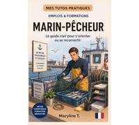 Devenir marin-pêcheur: Le guide clair pour s'orienter ou se reconvertir