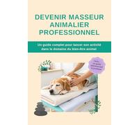 Devenir Masseur Animalier Professionnel : Un guide complet pour lancer son activité dans le domaine du bien-être animal
