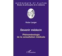 Devenir médecin Phénoménologie de la consultation médicale - Victor Larger - L'harmattan - broché - Livre