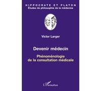 Devenir médecin Phénoménologie de la consultation médicale - Victor Larger - L'harmattan - broché - Livre