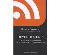 Devenir Média - L'activisme Sur Internet, Entre Défection Et Expérimentation
