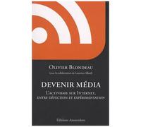 Devenir Média - L'activisme Sur Internet, Entre Défection Et Expérimentation