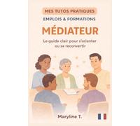 Devenir médiateur: Le guide clair pour s'orienter ou se reconvertir