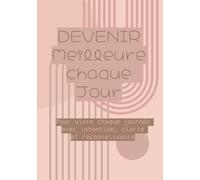 Devenir Meilleure chaque jour - planner quotidien, croissance, réflexion, sagesse, suivi: 200 pages format 17x25 cm