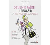 Devenir mère et réussir sa vie professionnelle: Le guide pour toutes celles qui veulent concilier carrière et vie personnelle