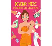 Devenir mère : une maternité sans langue de bois