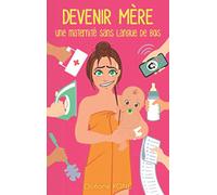DEVENIR MÈRE : UNE MATERNITÉ SANS LANGUE DE BOIS
