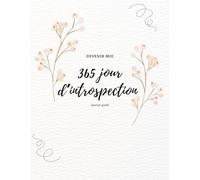 Devenir moi | 365 jours d’introspection - Journal guidé de développement personnel: Une question par jour pour mieux se connaître, clarifier ses ... besoins, ses valeurs et avancer avec douceur