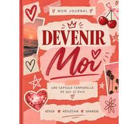 DEVENIR MOI: UNE CAPSULE TEMPORELLE DE QUI JE SUIS