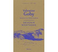 Devenir montagne Entretiens avec Fabrice Lardreau - Valentine Goby - Arthaud - broché - Essai