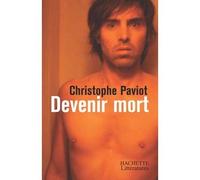 Devenir mort - Christophe Paviot - Hachette Litterature - broché - Roman