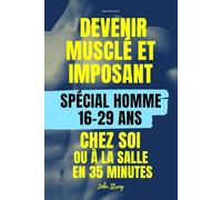 Devenir musclé et imposant chez soi ou à la salle: POUR HOMMES 16 ans - 29 ans