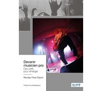 Devenir musicien pro Des clefs pour émerger - Nicolas-Yves Cayrol - Nombre 7 - broché - Essai